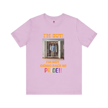 Pride Celebration Unisex Tee - "I'm Out! I'm Not Going Back In!"