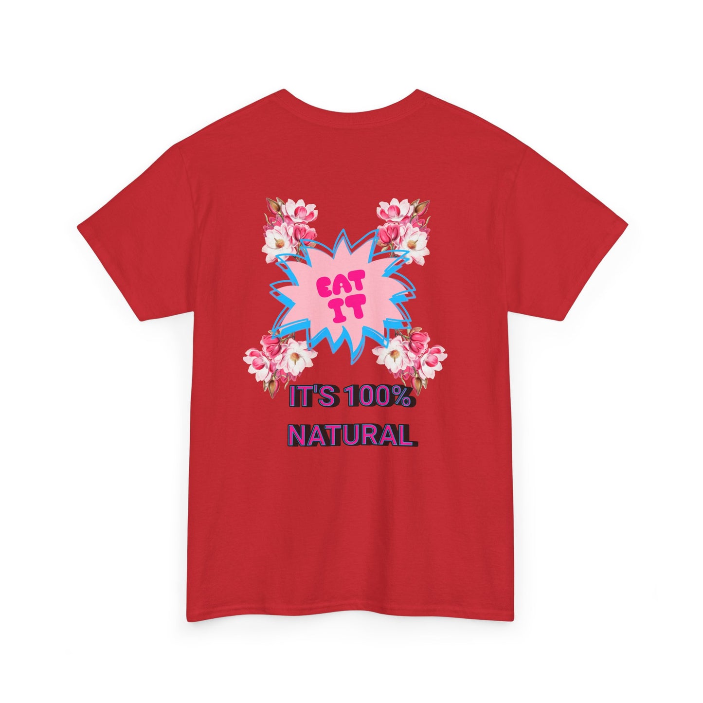 Eat It Floral Graphic T-Shirt — "It's 100% Natural" Back Text