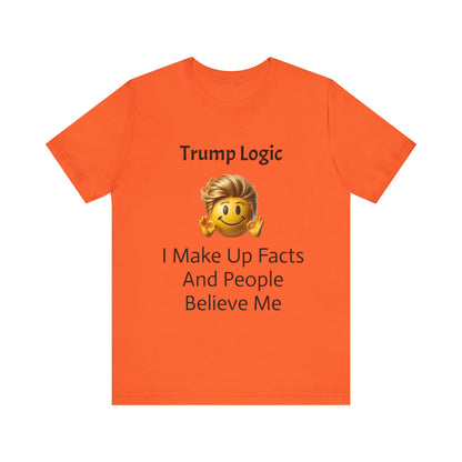 I Make Up Facts And People Believe Me Tee