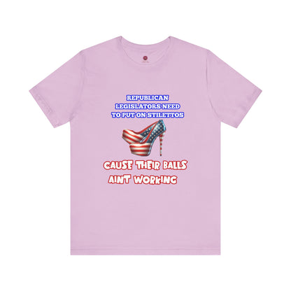 Political Humor Graphic Tee - "Cause Their Balls Ain't Working"