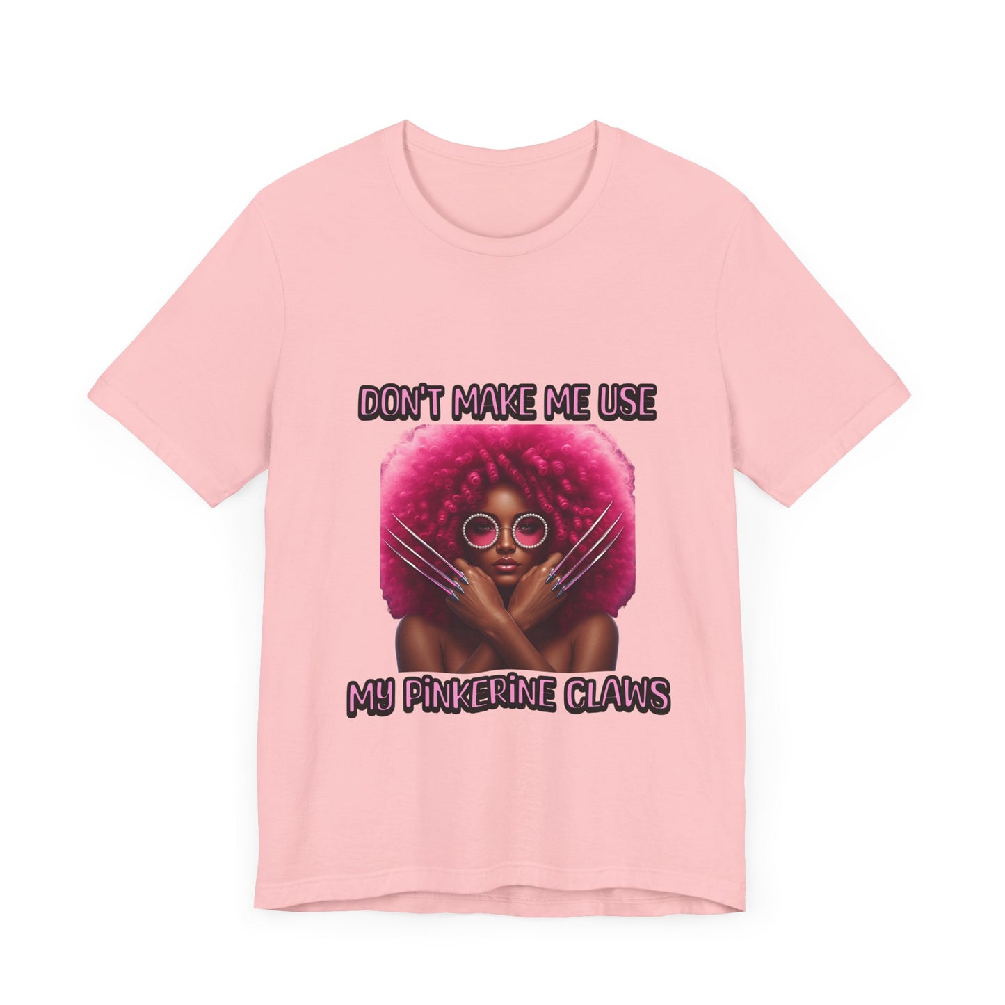 Don't Make Me Use Pinkerine Claws Unisex Tee