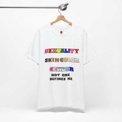 Sexuality, Skin Color, Gender Not One Defines Me, Inclusive Fashion, Pride Unisex Tee