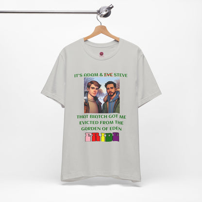 Funny Pride T-Shirt: "That Biatch Got Me Evicted From the Garden of Eden" Unisex Jersey Tee