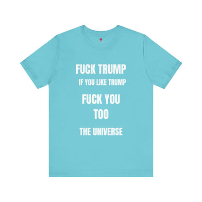 Fuck Trump The Universe