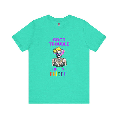 Pride Graphic Tee - "Good Trouble Queen" Unisex Jersey T-Shirt