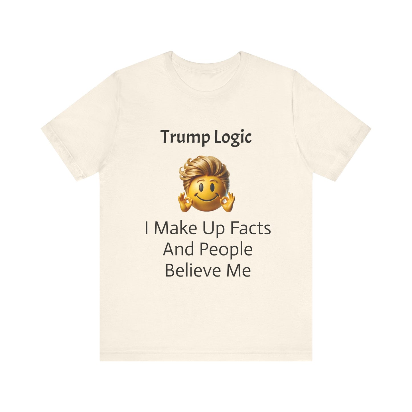 I Make Up Facts And People Believe Me Tee
