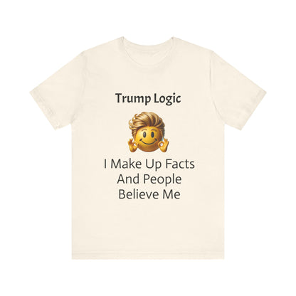 I Make Up Facts And People Believe Me Tee