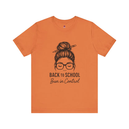 Back to School Bun in Control Tee, Unisex Short Sleeve Shirt for Teachers, Funny Teacher Gift, Cute Casual Wear