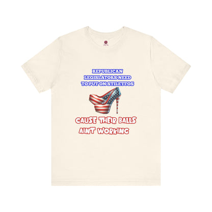 Political Humor Graphic Tee - "Cause Their Balls Ain't Working"