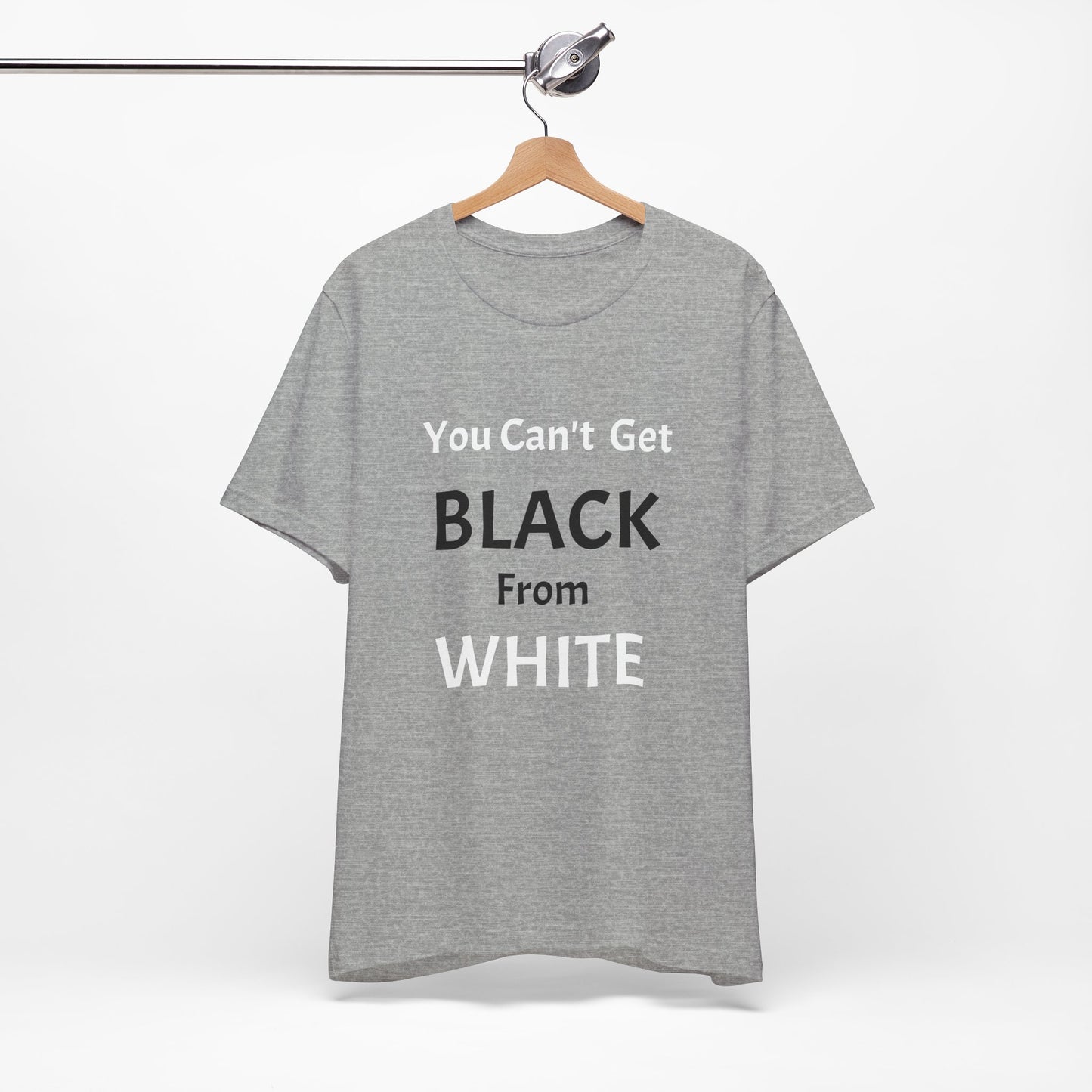 You Can't Get Black From White Tee