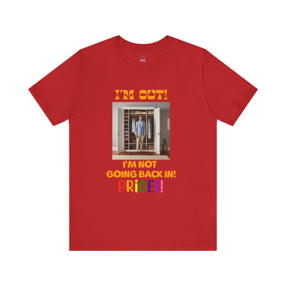 Pride Celebration Unisex Tee - "I'm Out! I'm Not Going Back In!"