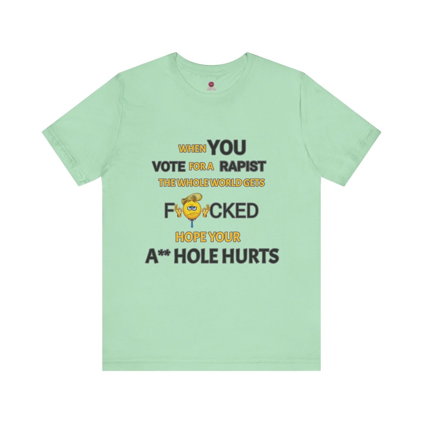 Provocative Humor Unisex Tee - When You Vote For A Rapist