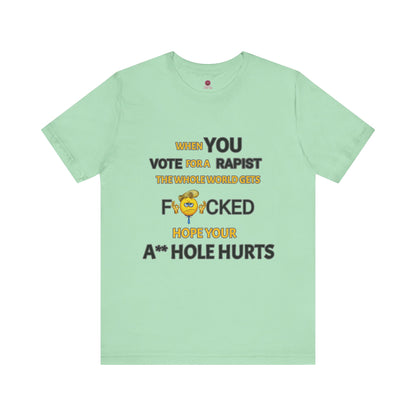 Provocative Humor Unisex Tee - When You Vote For A Rapist