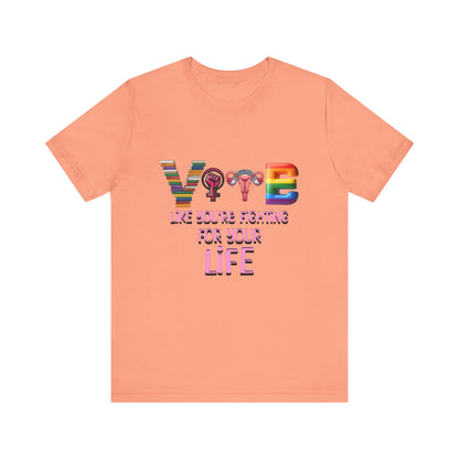 Vote Like You're Fighting For You're Life Tee