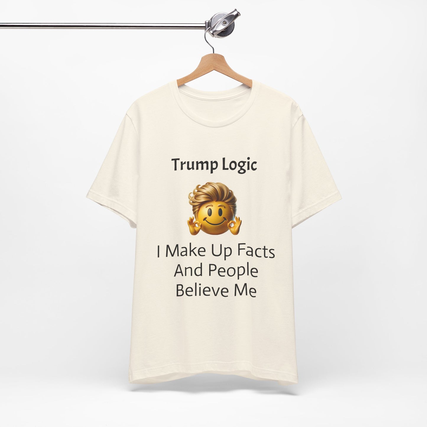I Make Up Facts And People Believe Me Tee