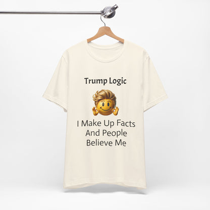 I Make Up Facts And People Believe Me Tee