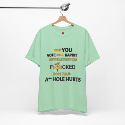 Provocative Humor Unisex Tee - When You Vote For A Rapist