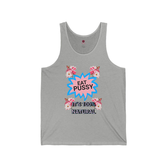 Eat Pussy It's 100% Natural, Funny Unisex Graphic Tank Top-Summer Outfit, Gift for Friends, Humor Clothing