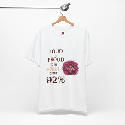 Loud & Proud 92% Unisex Short Sleeve Tee