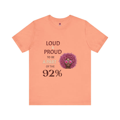 Loud & Proud 92% Unisex Short Sleeve Tee