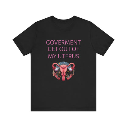 Governments Get Out Of My Uterus Tee