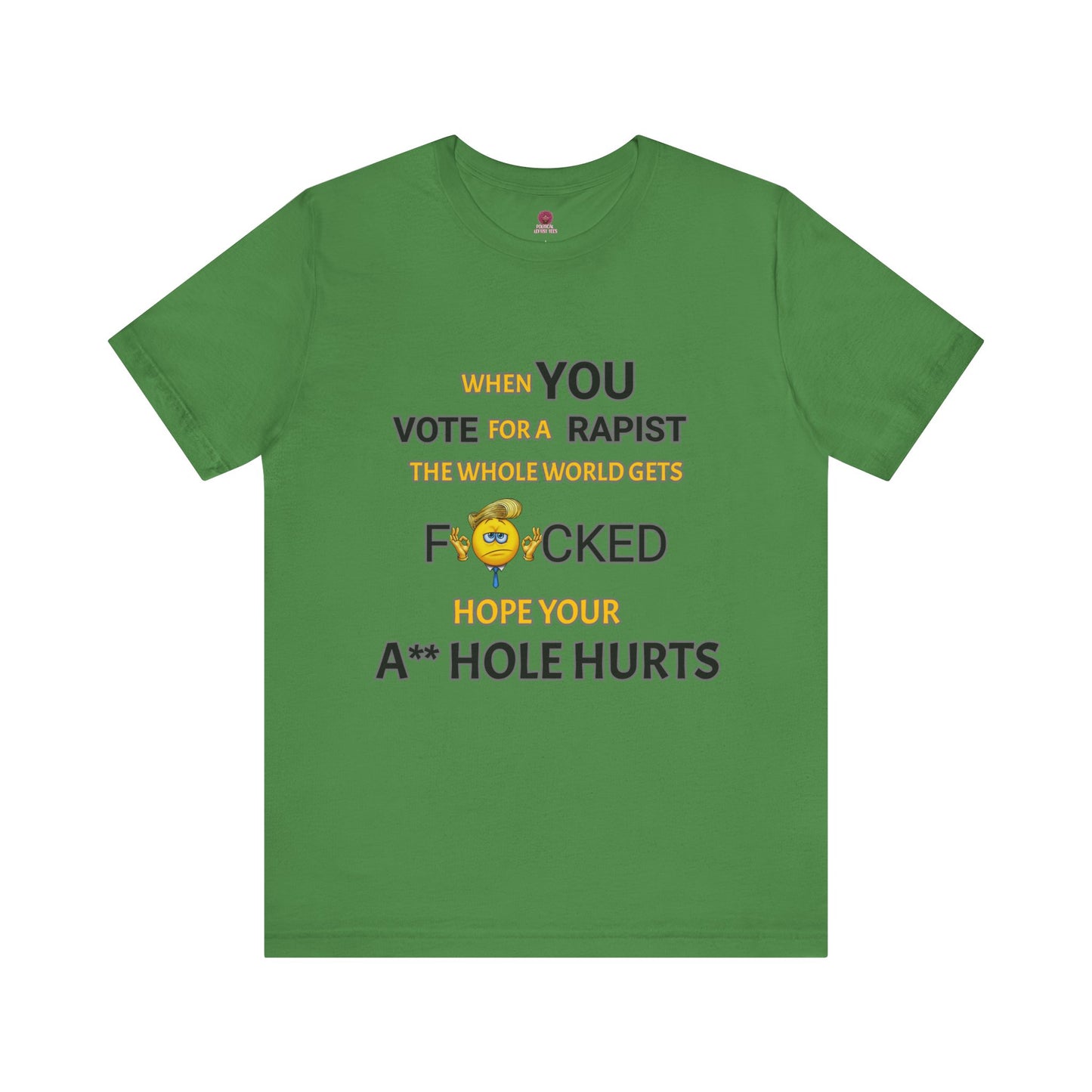 Provocative Humor Unisex Tee - When You Vote For A Rapist