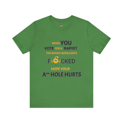 Provocative Humor Unisex Tee - When You Vote For A Rapist
