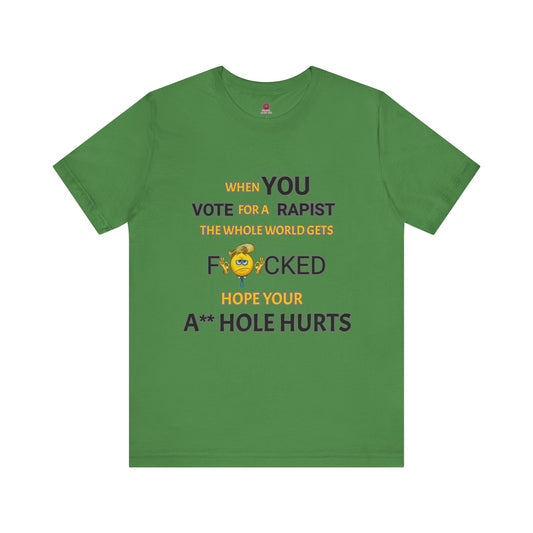 Provocative Humor Unisex Tee - When You Vote For A Rapist