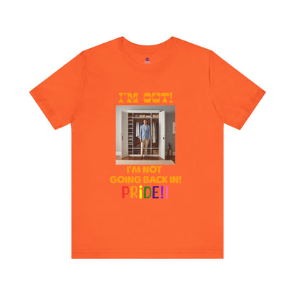 Pride Celebration Unisex Tee - "I'm Out! I'm Not Going Back In!"