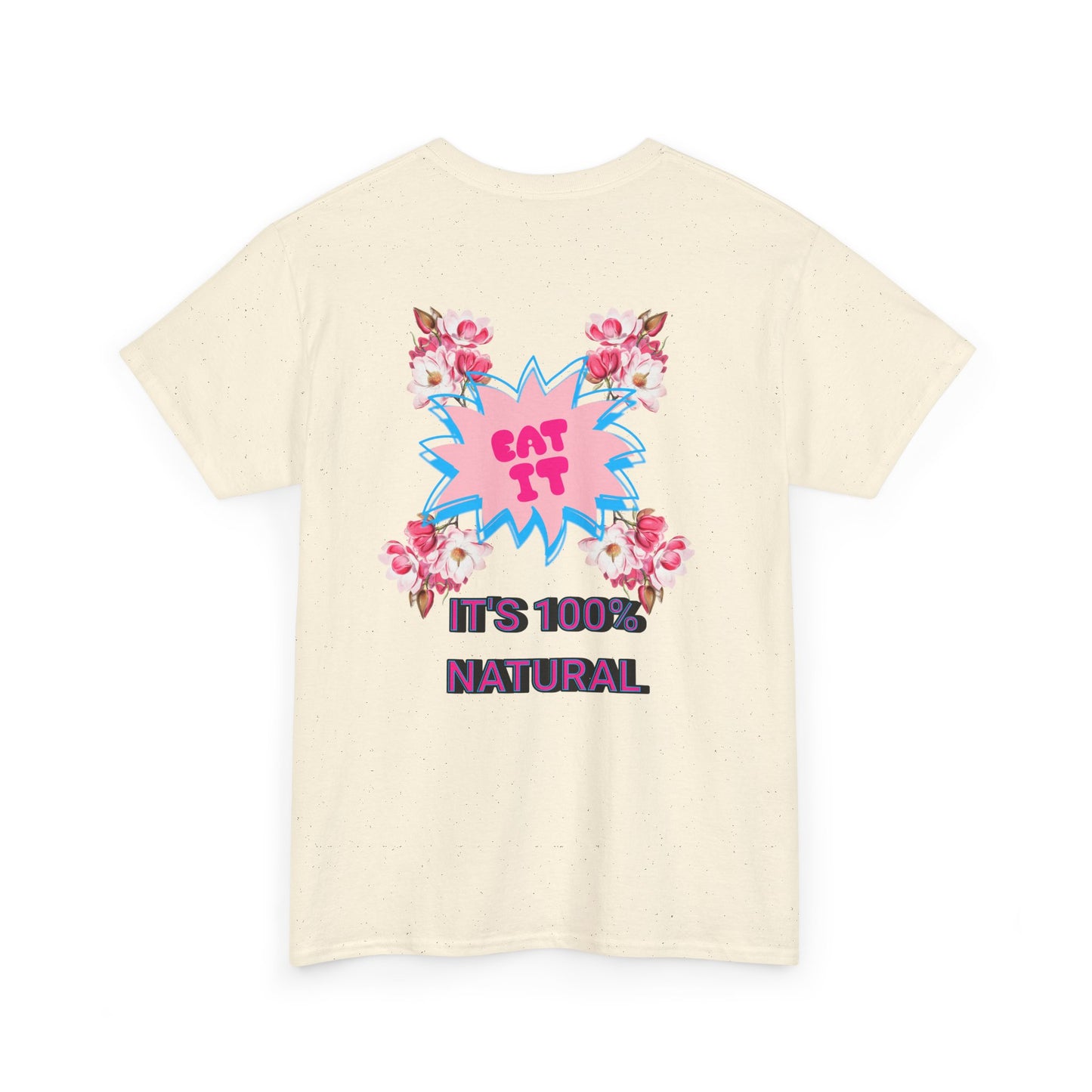 Eat It Floral Graphic T-Shirt — "It's 100% Natural" Back Text
