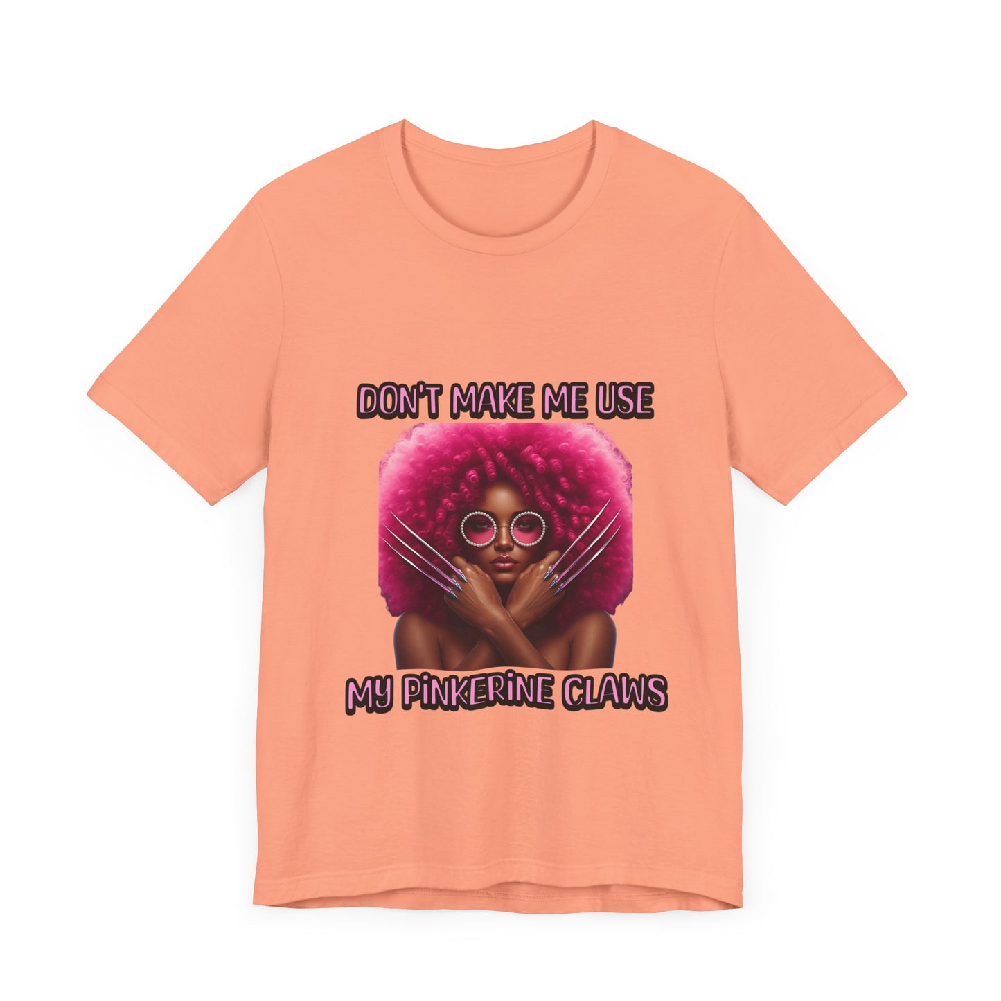 Don't Make Me Use Pinkerine Claws Unisex Tee