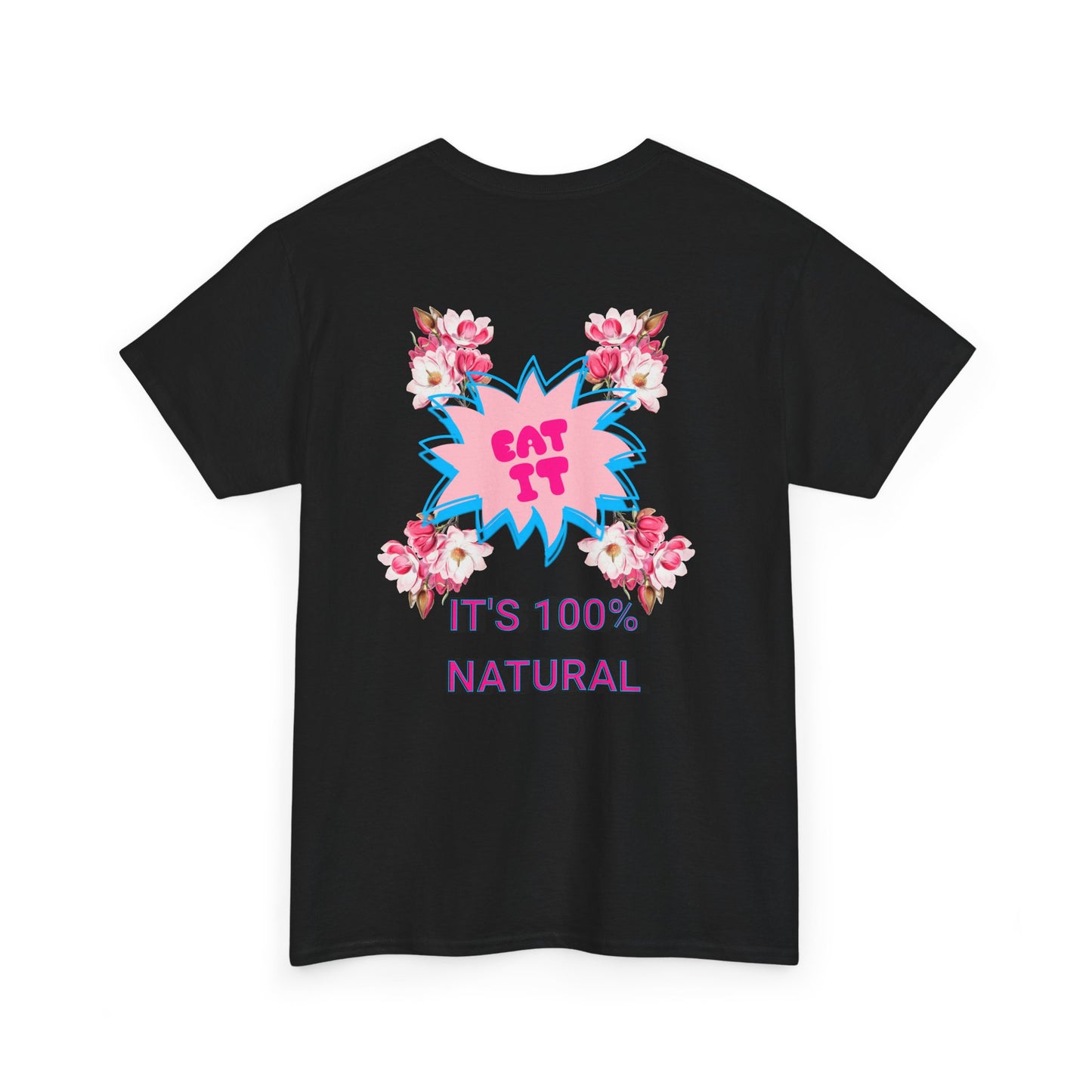 Eat It Floral Graphic T-Shirt — "It's 100% Natural" Back Text