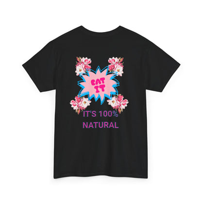 Eat It Floral Graphic T-Shirt — "It's 100% Natural" Back Text