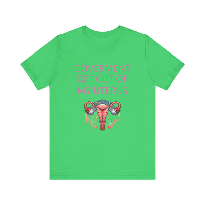 Governments Get Out Of My Uterus Tee