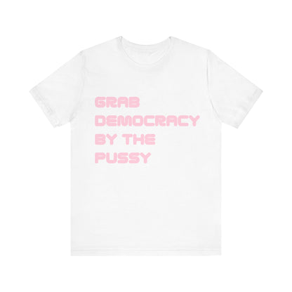 Grab Democracy By The Pussy