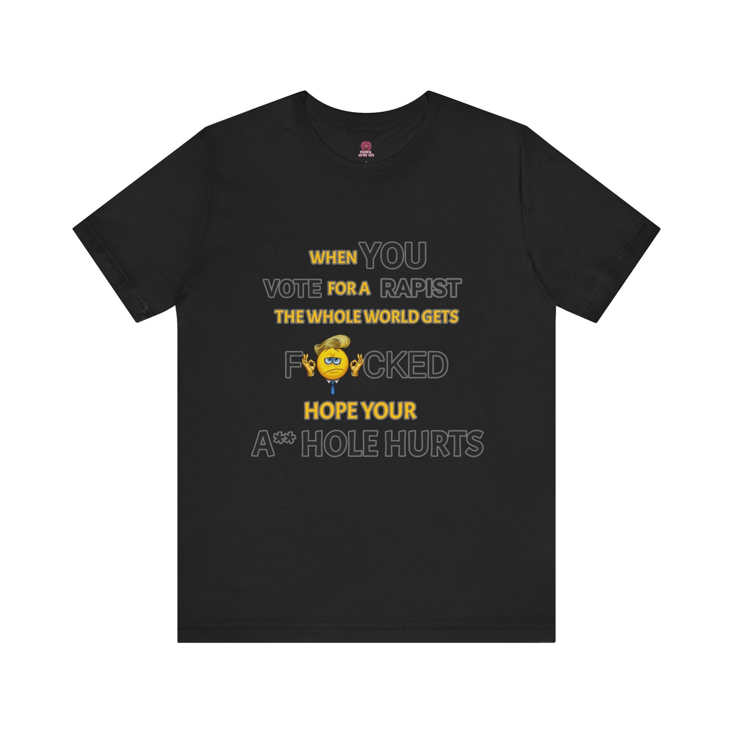 Provocative Humor Unisex Tee - When You Vote For A Rapist