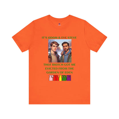 Funny Pride T-Shirt: "That Biatch Got Me Evicted From the Garden of Eden" Unisex Jersey Tee