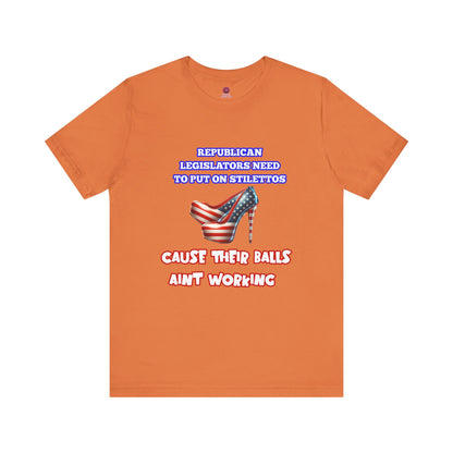 Political Humor Graphic Tee - "Cause Their Balls Ain't Working"