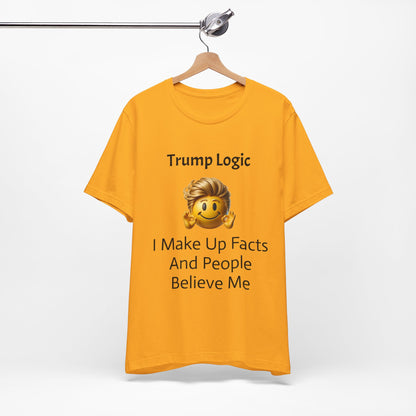 I Make Up Facts And People Believe Me Tee