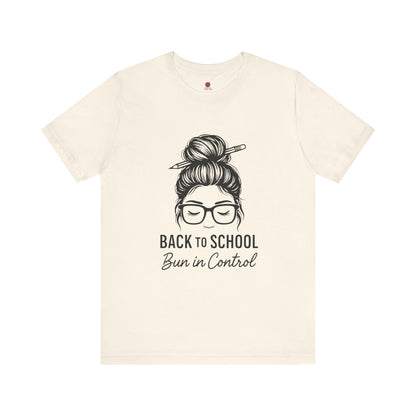 Back to School Bun in Control Tee, Unisex Short Sleeve Shirt for Teachers, Funny Teacher Gift, Cute Casual Wear