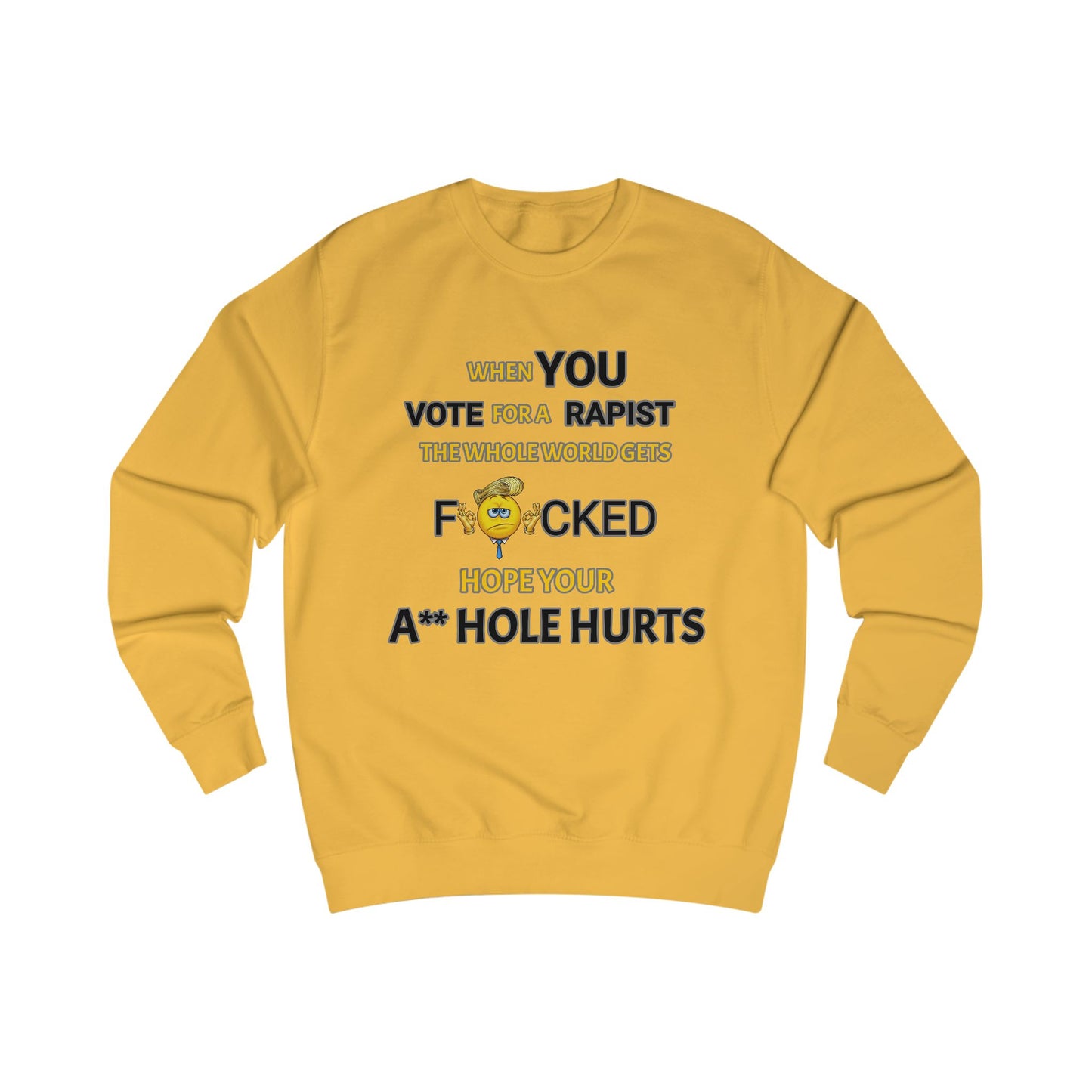 Provocative Humor Unisex Sweatshirt - When You Vote For A Rapist