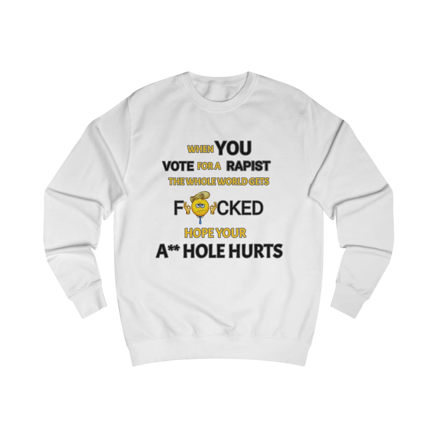 Provocative Humor Unisex Sweatshirt - When You Vote For A Rapist