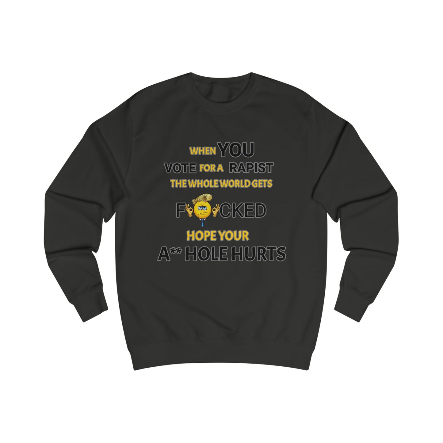 Provocative Humor Unisex Sweatshirt - When You Vote For A Rapist