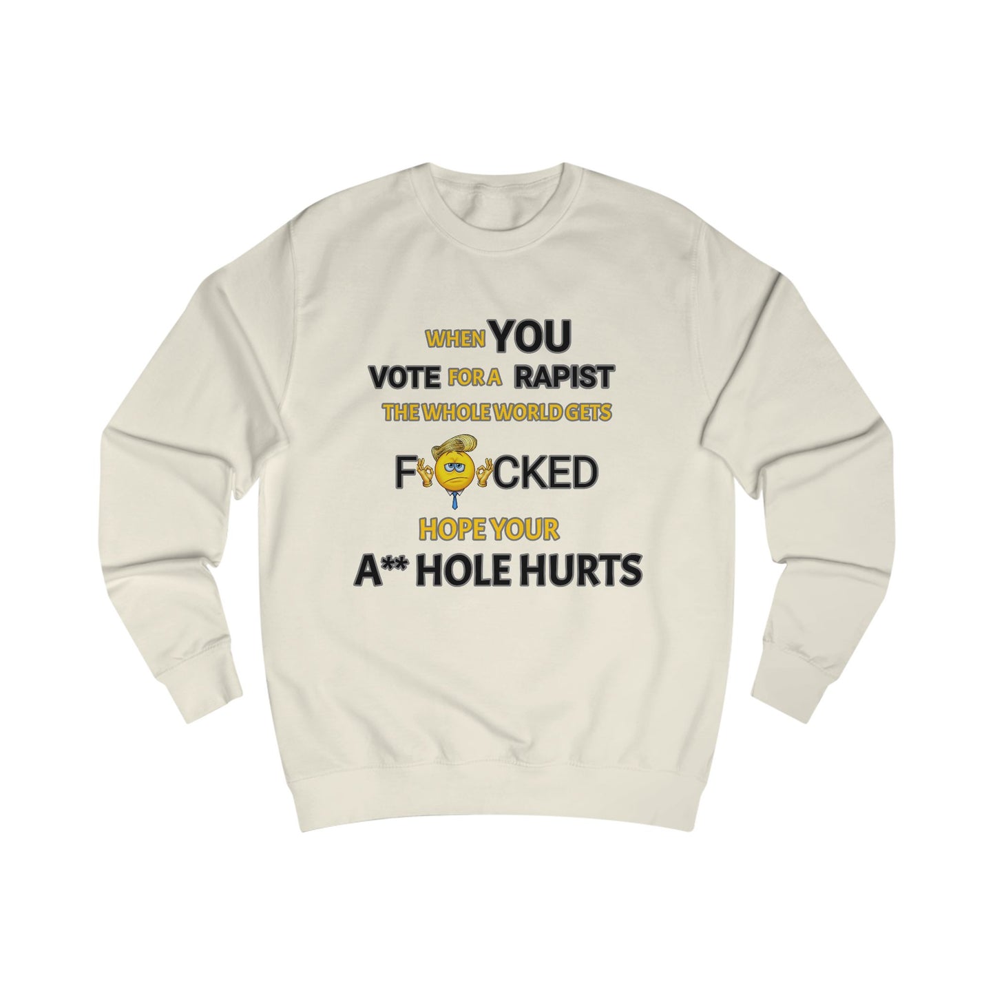 Provocative Humor Unisex Sweatshirt - When You Vote For A Rapist