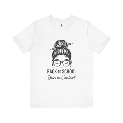 Back to School Bun in Control Tee, Unisex Short Sleeve Shirt for Teachers, Funny Teacher Gift, Cute Casual Wear