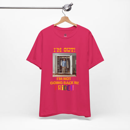 Pride Celebration Unisex Tee - "I'm Out! I'm Not Going Back In!"