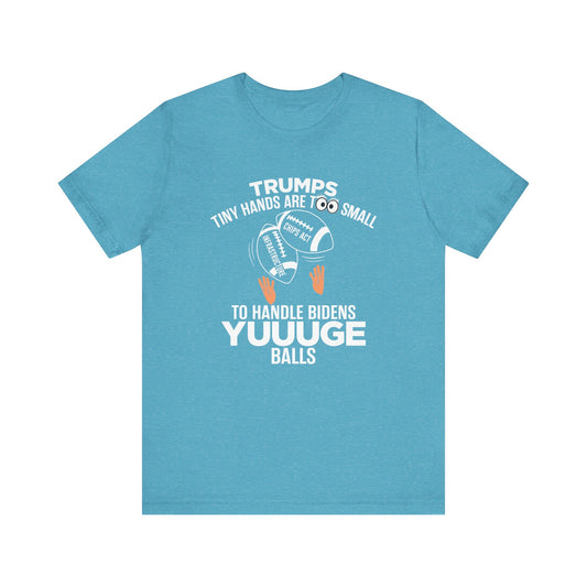 Trumps Tiny Hands Too Small Biden's Yuuuge Balls Tee