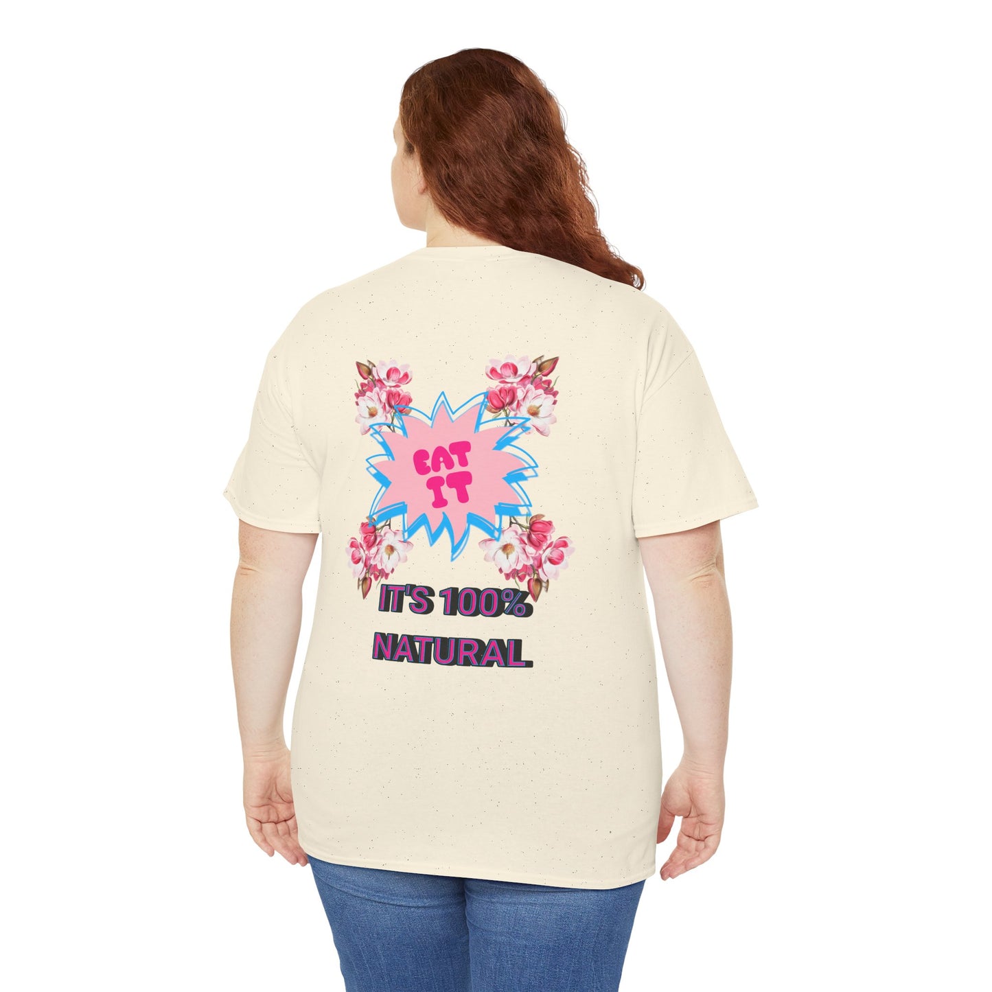 Eat It Floral Graphic T-Shirt — "It's 100% Natural" Back Text