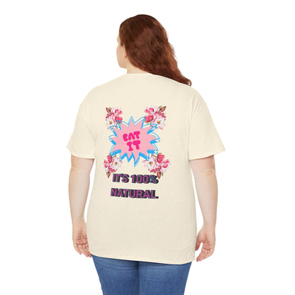 Eat It Floral Graphic T-Shirt — "It's 100% Natural" Back Text