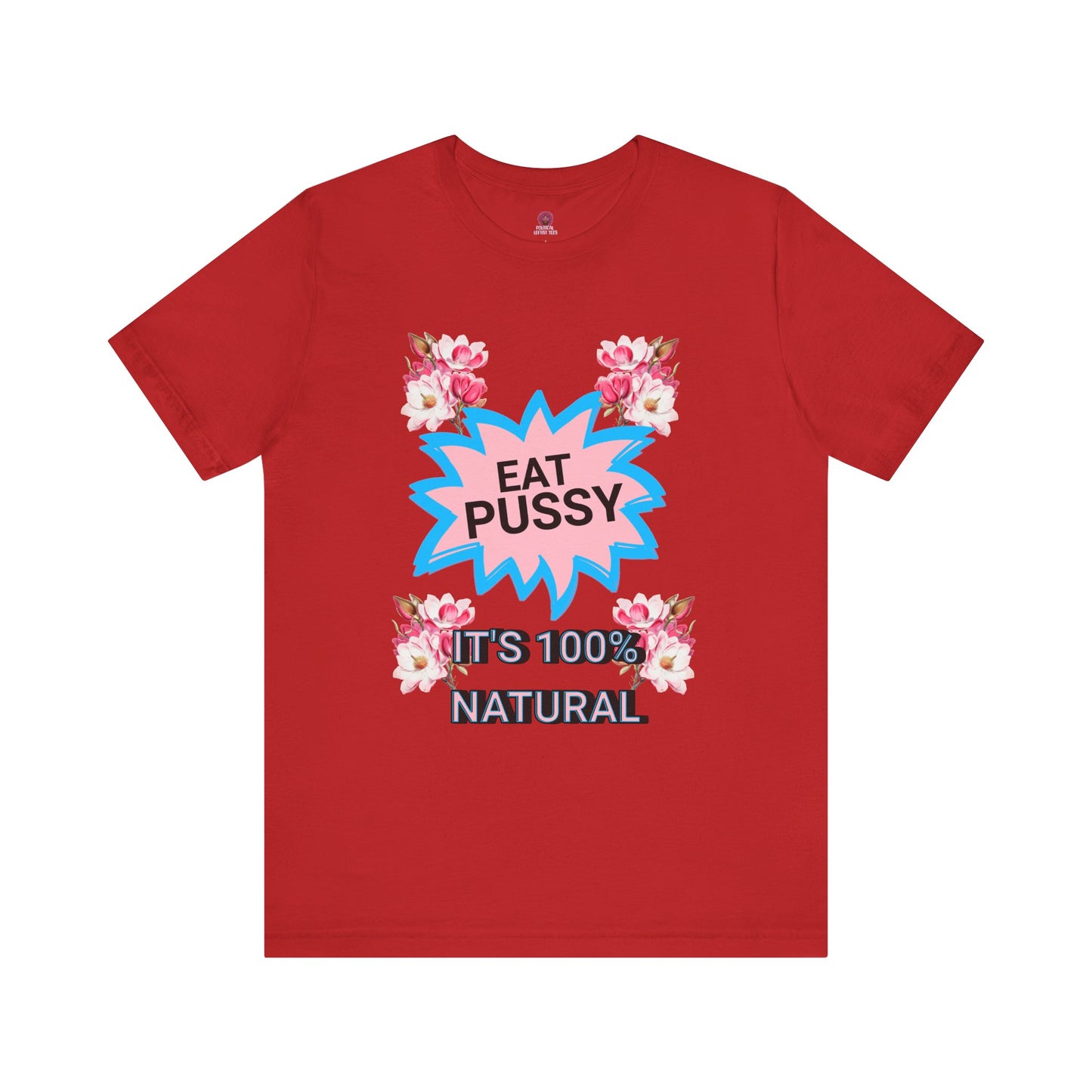 Eat Pussy It's 100% Natural, Funny Unisex Graphic Tee -Summer Outfit, Gift for Friends, Humor Clothing